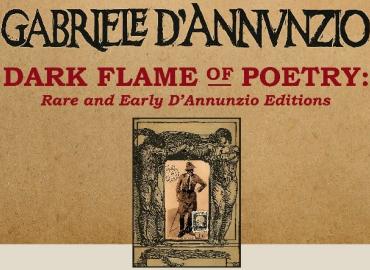 Image of a poster advertising the exhibition; includes “Gabriele D’Annunzio: Dark Flame of Poetry: Rare and Early D’Annunzio Editions” in title case and an illustration below of Gabriele D’Annunzio.